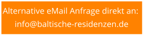 Alternative eMail Anfrage direkt an:  info@baltische-residenzen.de