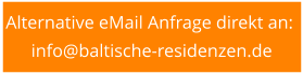 Alternative eMail Anfrage direkt an:  info@baltische-residenzen.de